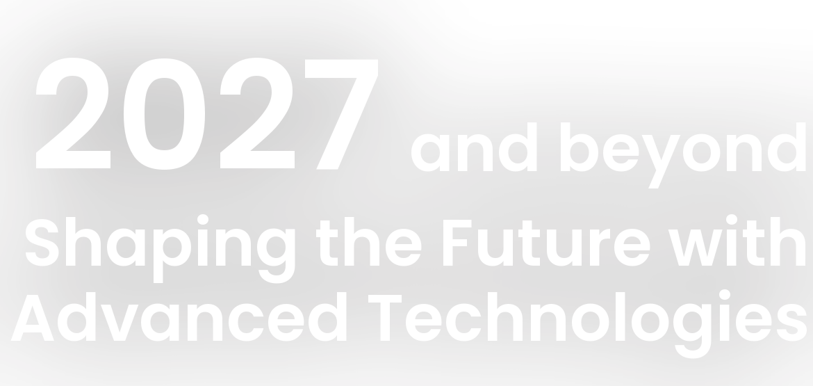 2027 and beyond - Shaping the Future with Advanced Technologies